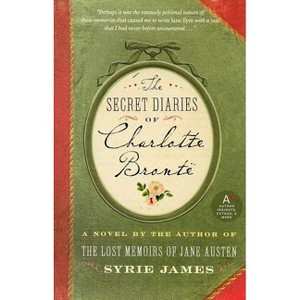 The Secret Diaries of Charlotte Bronte - by  Syrie James (Paperback) - 1 of 1