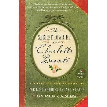 The Secret Diaries of Charlotte Bronte - by  Syrie James (Paperback)