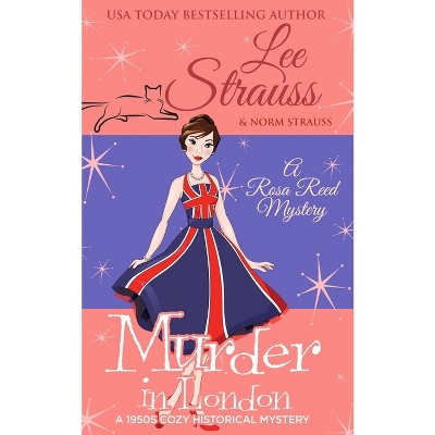 Murder in London - (A Rosa Reed Mystery) by  Lee Strauss (Paperback)
