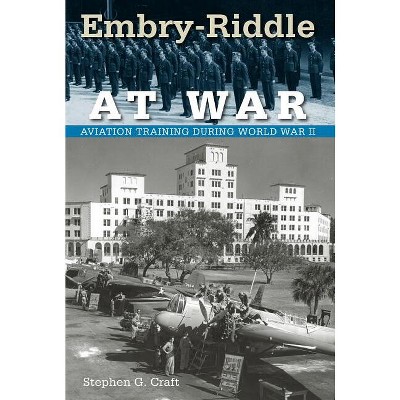 Embry-Riddle at War - (Florida History and Culture) by  Stephen G Craft (Paperback)