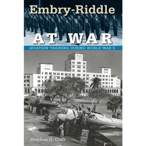 Embry-Riddle at War - (Florida History and Culture) by  Stephen G Craft (Paperback) - 1 of 1