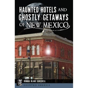 Haunted Hotels and Ghostly Getaways of New Mexico - (Haunted America) by  Donna Blake Birchell (Paperback) - 1 of 1