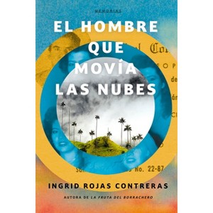 El Hombre Que Movía Las Nubes / The Man Who Could Move Clouds - by  Ingrid Rojas Contreras (Paperback) - 1 of 1