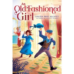 An Old-Fashioned Girl - (The Louisa May Alcott Hidden Gems Collection) by Louisa May Alcott - 1 of 1
