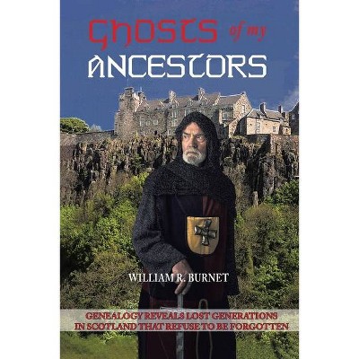 Ghosts of My Ancestors - by  William R Burnet (Paperback)