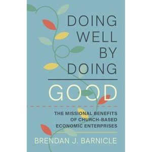 Doing Well by Doing Good - by  Brendan J Barnicle (Paperback) - 1 of 1