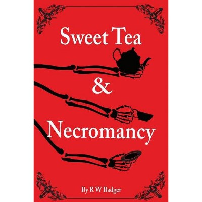 Sweet Tea & Necromancy - by  R W Badger (Paperback)