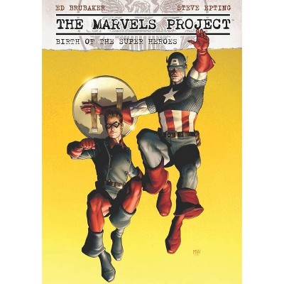 The Marvels Project: Birth of the Super Heroes - by  Ed Brubaker (Paperback)