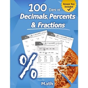 Humble Math - 100 Days of Decimals, Percents & Fractions - (Paperback) - 1 of 1