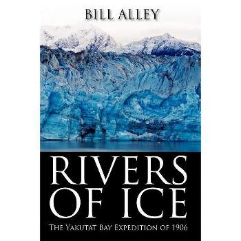 Rivers of Ice - by  Bill Alley (Paperback)