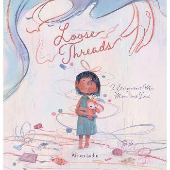 Loose Threads. a Story about Me, Mom, and Dad - by  Airien Ludin (Hardcover)