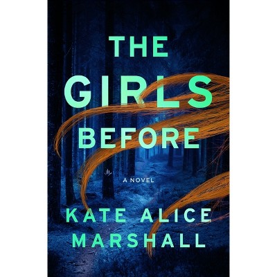 The Girls Before - by  Kate Alice Marshall (Hardcover)