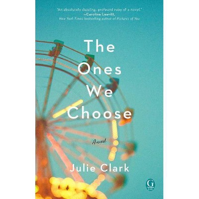 The Ones We Choose - by  Julie Clark (Paperback)