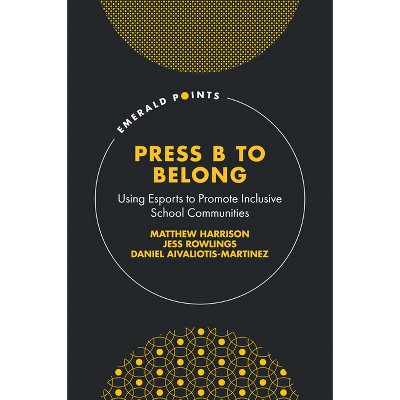 Press B to Belong - (Emerald Points) by  Matthew Harrison & Jess Rowlings & Daniel Aivaliotis-Martinez (Hardcover)