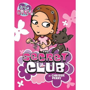 Go Girl! #7: The Secret Club - by  Chrissie Perry (Paperback) - 1 of 1