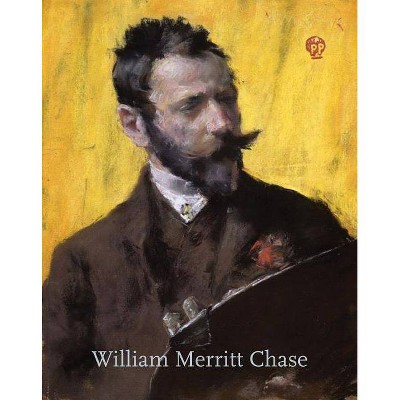 William Merritt Chase - by  Erica Hirshler (Paperback)