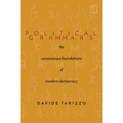 Political Grammars - (Square One: First-Order Questions in the Humanities) by  Davide Tarizzo (Paperback)