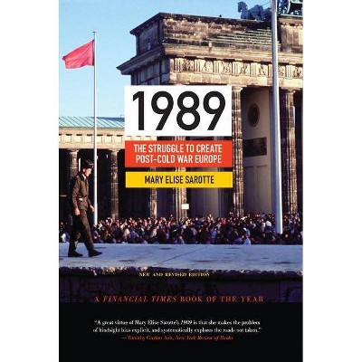 1989 - (Princeton Studies in International History and Politics) by  Mary Elise Sarotte (Paperback)