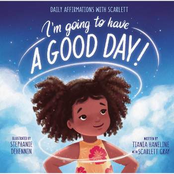I'm Going to Have a Good Day! - by  Tiania Haneline (Hardcover)