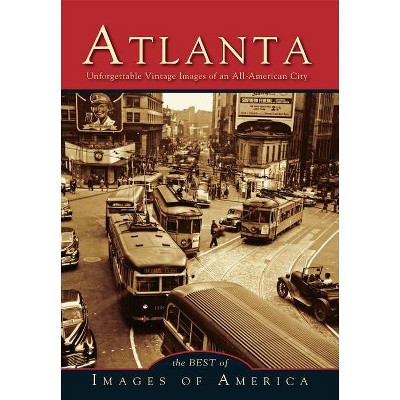  Atlanta Unforgettable Vintage Images of an All-American City - by Best of Images of America (Paperback) 