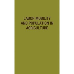 Labor Mobility and Population in Agriculture - by  Unknown & Iowa State University of Science and Tec (Hardcover) - 1 of 1