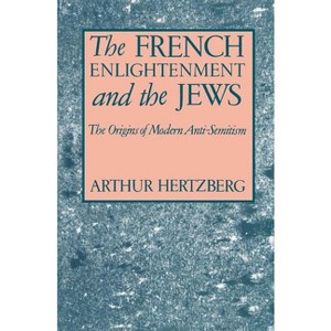 The French Enlightenment and the Jews - by  Arthur Hertzberg (Paperback) - 1 of 1
