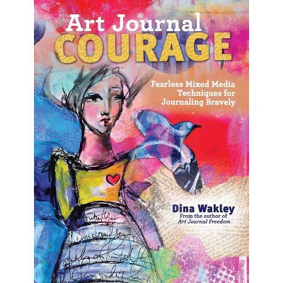 Art Journal Courage - by  Dina Wakley (Paperback)