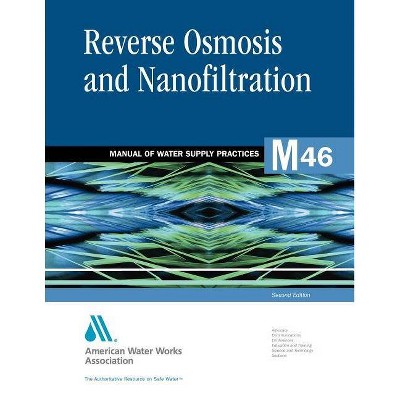 M46 Reverse Osmosis and Nanofiltration, Second Edition - (AWWA Manuals) 2nd Edition by  Awwa Staff (Paperback)