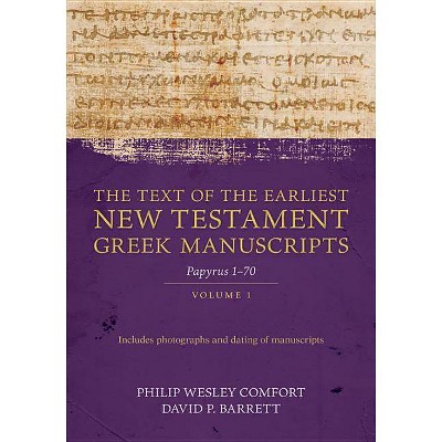 The Text of the Earliest New Testament Greek Manuscripts, Volume 1 - by  Philip Comfort & David Barrett (Hardcover)