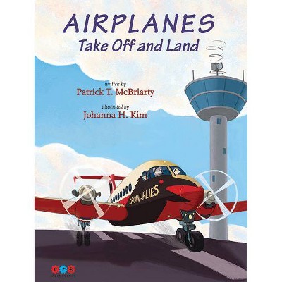 Airplanes Take Off and Land - (PTM Werks) by  Patrick McBriarty (Hardcover)