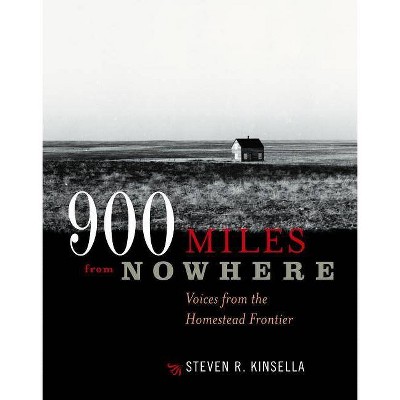 900 Miles from Nowhere - by  Steven R Kinsella (Paperback)