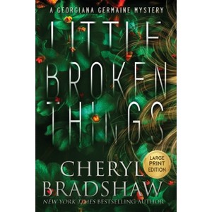 Little Broken Things, Large Print Edition - (Georgiana Germaine) by  Cheryl Bradshaw (Paperback) - 1 of 1