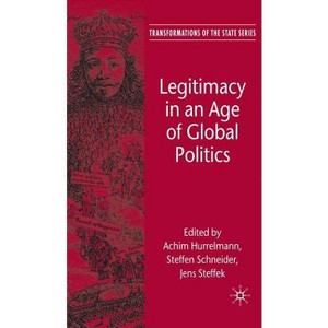 Legitimacy in an Age of Global Politics - (Transformations of the State) by  A Hurrelmann & S Schneider & J Steffek (Hardcover) - 1 of 1