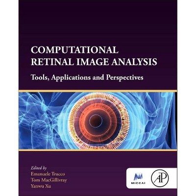 Computational Retinal Image Analysis - (The Miccai Society Book) by  Emanuele Trucco & Tom Macgillivray & Yanwu Xu (Paperback)