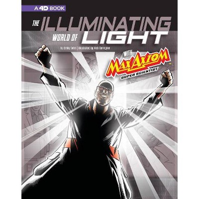 The Illuminating World of Light with Max Axiom, Super Scientist - (Graphic Science 4D) by  Emily Sohn (Paperback)