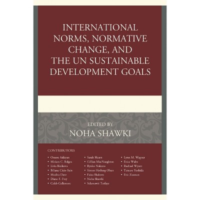International Norms, Normative Change, and the UN Sustainable Development Goals - by  Noha Shawki (Hardcover)