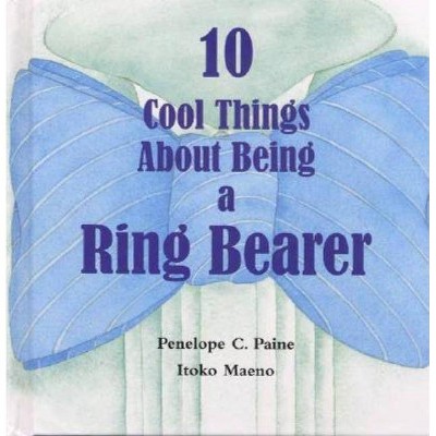 10 Cool Things about Being a Ring Bearer - by  Penelope C Paine (Hardcover)