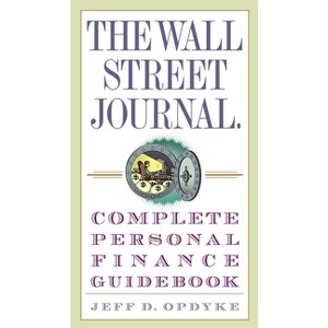 The Wall Street Journal. Complete Personal Finance Guidebook - (Wall Street Journal Guidebooks) by  Jeff D Opdyke (Paperback) - 1 of 1