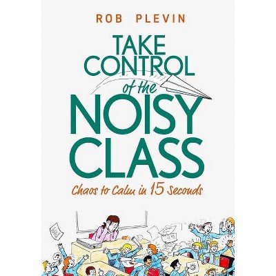 Take Control of the Noisy Class - by  Rob Plevin (Paperback)