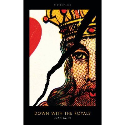 Down with the Royals - by  Joan Smith (Hardcover)