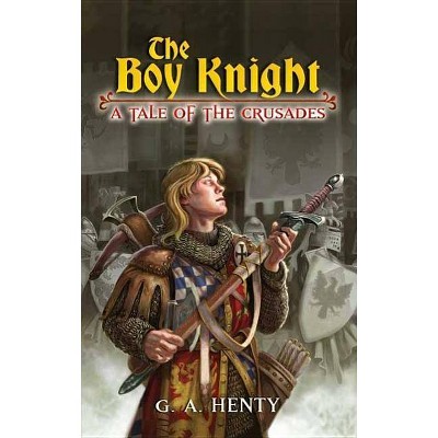 The Boy Knight - (Dover Children's Classics) by  G A Henty (Paperback)