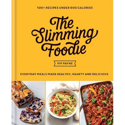 The Slimming Foodie - by  Pip Payne (Hardcover)