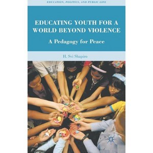 Educating Youth for a World Beyond Violence - (Education, Politics and Public Life) by  H Shapiro (Hardcover) - 1 of 1