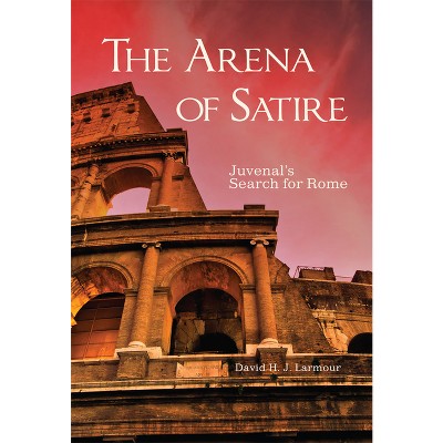 The Arena of Satire - (Oklahoma Classical Culture) by  David H J Larmour (Paperback)