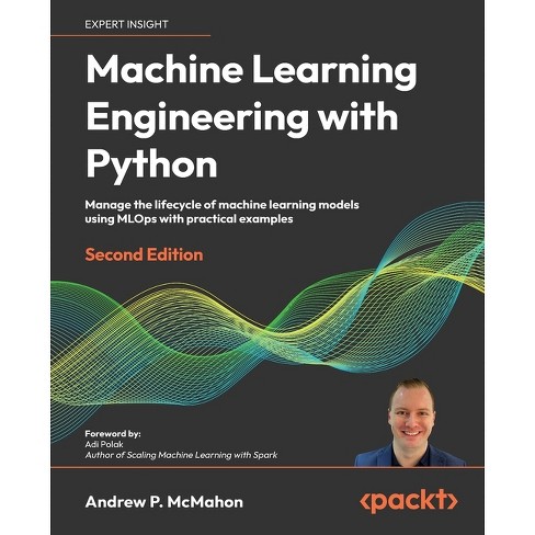 Machine Learning Engineering with Python - Second Edition - 2nd Edition by  Andrew McMahon (Paperback)