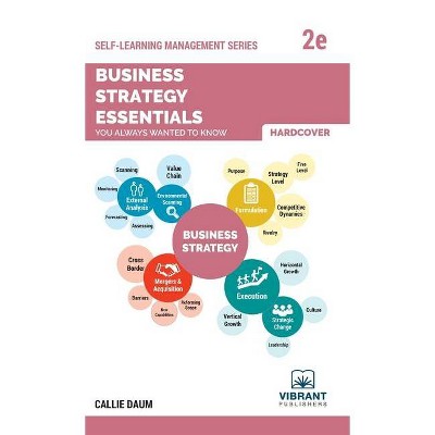 Business Strategy Essentials You Always Wanted To Know - (Self-Learning Management) 2nd Edition by  Vibrant Publishers & Callie Daum (Hardcover)