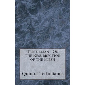 On the Resurrection of the Flesh - (Lighthouse Church Fathers) by  Tertullian (Paperback) - 1 of 1