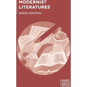 Modernist Literatures - (Readers' Guides to Essential Criticism) by  Sarah Davison (Hardcover) - 1 of 1
