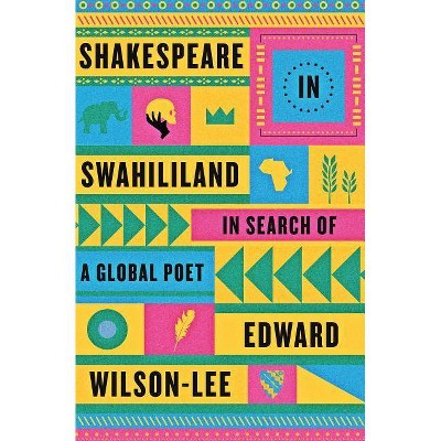 Shakespeare in Swahililand - by  Edward Wilson-Lee (Paperback)