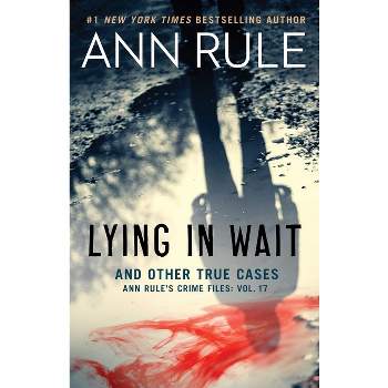 Lying in Wait and Other True Cases - (Ann Rule's Crime Files) by  Ann Rule (Paperback)